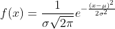 f(x)=\frac{1}{\sigma \sqrt{2\pi }}e^{-\frac{(x-\mu )^{2}}{2\sigma ^{2}}}